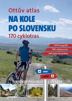 Knižná mapa: Ottův atlas Na kole po Slovensku - 170 cyklotras, turistický průvodce s QR kódy - Ivo Paulík