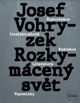 Kniha: Rozkymácený svět - Komunismus – rasismus – literatura – vzpomínky - 1. vydanie - Josef Vohryzek