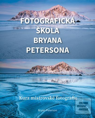 Kniha: Fotografická škola Bryana Petersona - Kurz mistrovské fotografie - Bryan Peterson