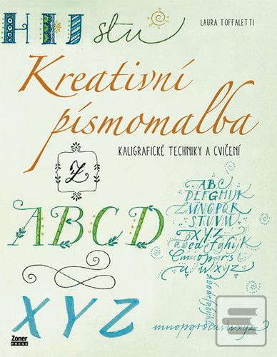 Kniha: Kreativní písmomalba - Kaligrafické techniky a cvičení - Laura Toffaletti