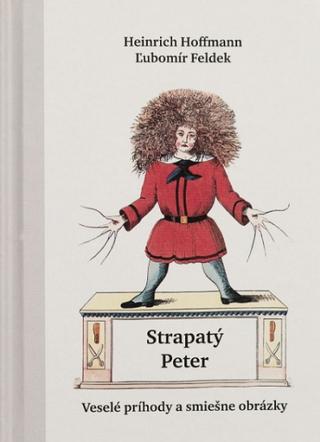 Kniha: Strapatý Peter - Veselé príhody a smiešne obrázky - Heinrich Hoffmann
