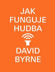 Kniha: Jak funguje hudba - David Byrne