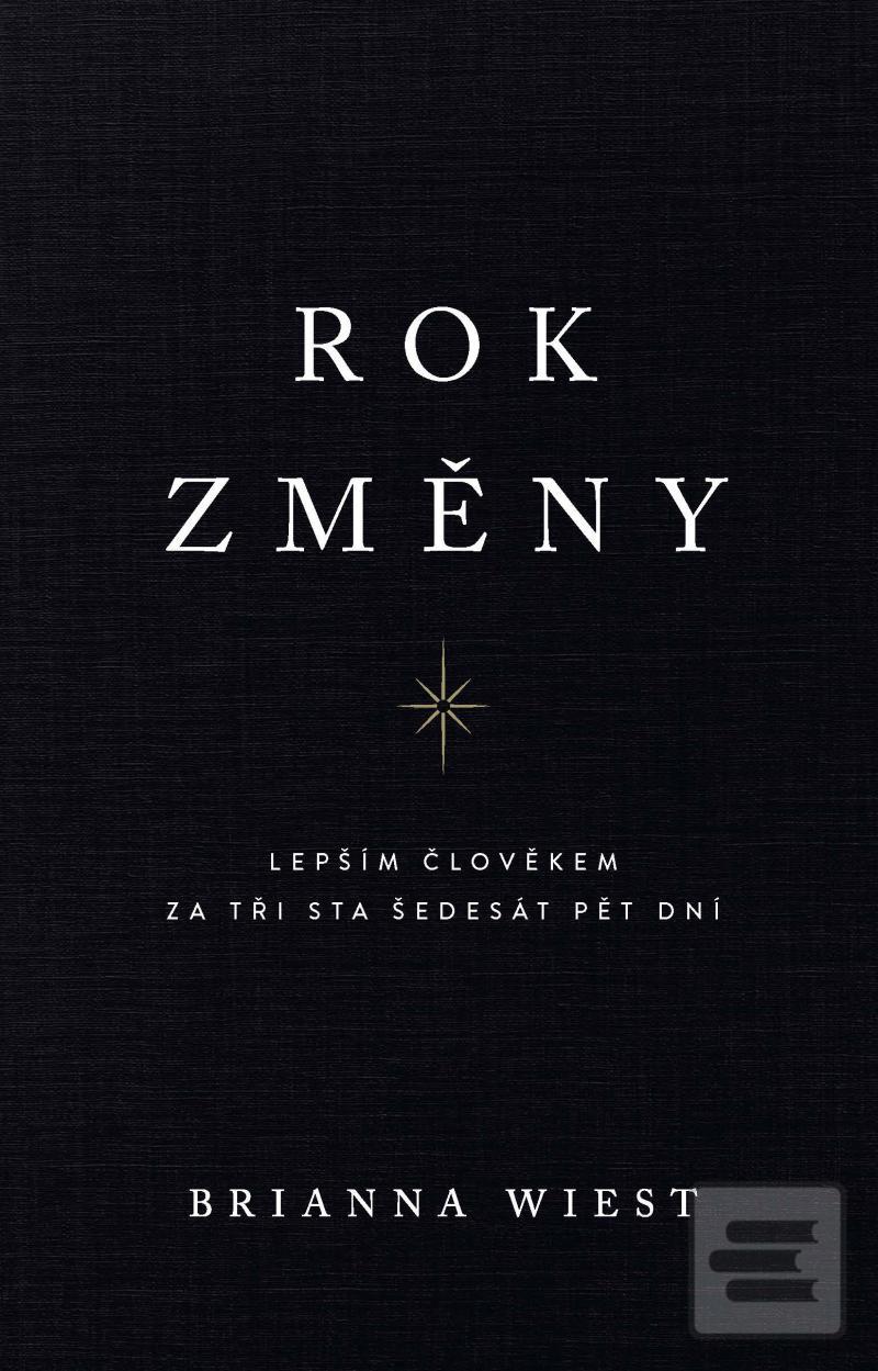Kniha: Rok změny - Lepším člověkem za tři sta šedesát pět dní - Lepším člověkem za tři sta šedesát pět dní - 1. vydanie - Brianna Wiest