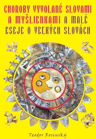 Kniha: Choroby vyvolané slovami a myšlienkami a Malé eseje o veľkých slovách - Teodor Rosinský