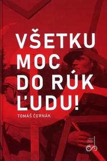 Kniha: Všetku moc do rúk ľudu! - Tomáš Černák