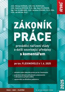 Kniha: Zákoník práce, prováděcí nařízení vlády s komentářem - po tzv. flexinovele k 1. 6. 2025 - 18. vydanie - Petr Bukovjan; Dana Roučková; Petr Schweiner; Michael Košnar; Kateřina Demová...