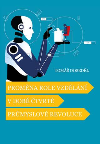 Kniha: Proměna role vzdělání v době čtvrté průmyslové revoluce - 1. vydanie - Tomáš Doseděl