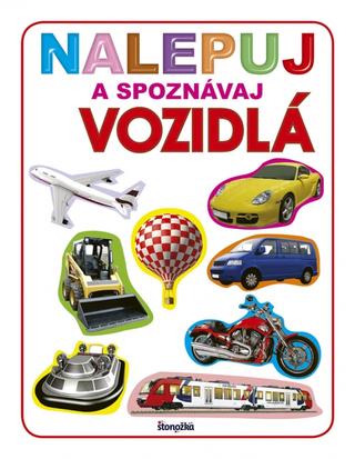 Kniha: Nalepuj a spoznávaj: Vozidlá - 1. vydanie