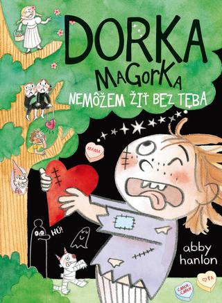 Kniha: Dorka Magorka 6: Nemôžem žiť bez teba - Abby Hanlon