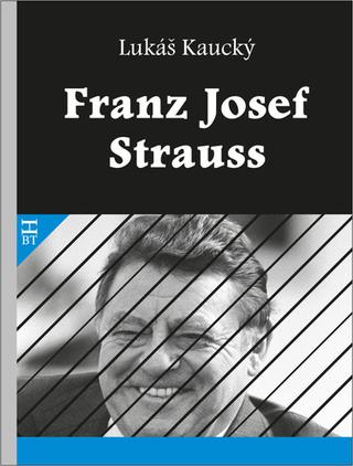 Kniha: Franz Josef Strauss - 1. vydanie - Lukáš Kaucký