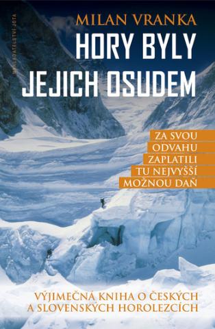 Kniha: Hory byly jejich osudem - Výjimečná kniha o českých a slovenských horolezcích - 1. vydanie - Milan Vranka