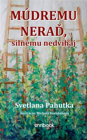 Kniha: Múdremu neraď, silnému nedvíhaj - 1. vydanie - Svetlana Pahutka
