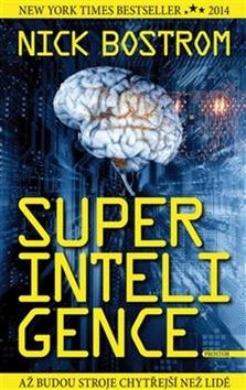 Kniha: Superinteligence - Až budou stroje chytřejší než lidé - Nick Bostrom