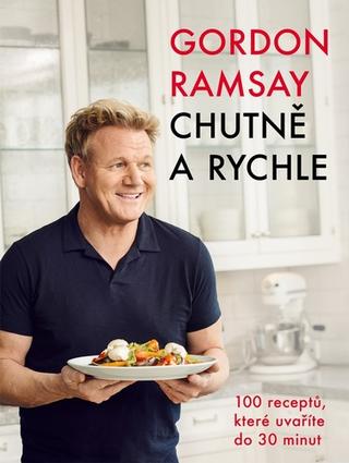 Kniha: Chutně a rychle - 100 receptů, které uvaříte do 30 minut - 2. vydanie - Gordon Ramsay