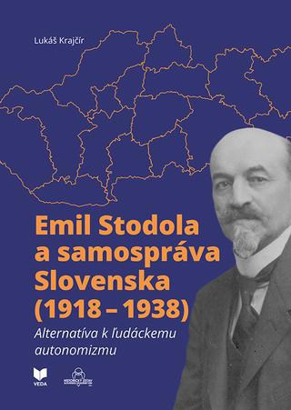 Kniha: Emil Stodola a samospráva Slovenska (1918 – 1938) - Alternatíva k ľudáckemu autonomizmu - Lukáš Krajčír