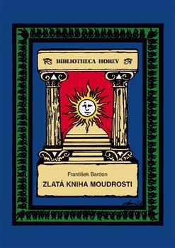 Kniha: Zlatá kniha moudrosti - 1. vydanie - František Bardon