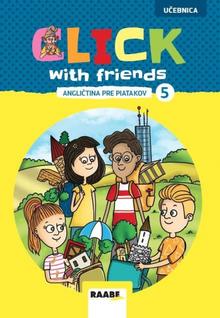 Kniha: Click With Friends - angličtina pre piatakov - učebnica - Angličtina pre piatok - 1. vydanie - Kolektív autorov