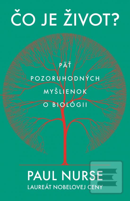 Kniha: Čo je život?  Päť pozoruhodných myšlienkok o biológii - 1. vydanie - Paul Nurse