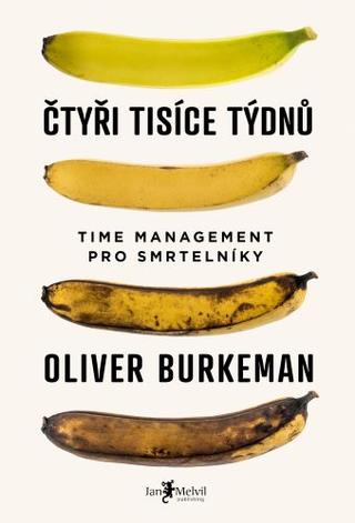 Kniha: Čtyři tisíce týdnů - Time management pro smrtelníky - Oliver Burkeman