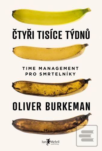 Kniha: Čtyři tisíce týdnů - Time management pro smrtelníky - Oliver Burkeman