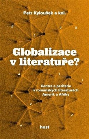Kniha: Globalizace v literatuře? - Centra a periferie v románských literaturách Amerik a Afriky - 1. vydanie - Petr Kyloušek