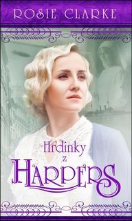 Kniha: Hrdinky z Harpers - Rosie Clarke