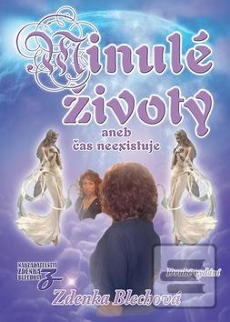 Kniha: Minulé životy - aneb čas neexistuje - 2. vydanie - Zdenka Blechová