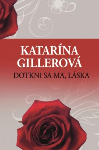 Kniha: Dotkni sa ma, láska - 2. vydanie - Katarína Gillerová