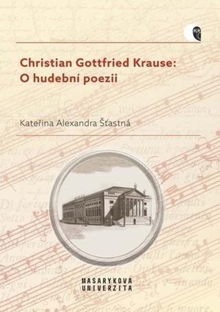 Kniha: Christian Gottfried Krause: O hudební poezii - 1. vydanie - Kateřina Alexandra Šťastná