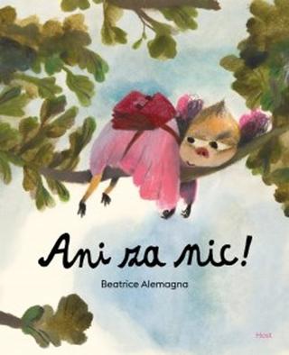 Kniha: Ani za nic! - 1. vydanie - Beatrice Alemagna