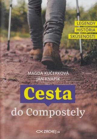Kniha: Cesta do Compostely - Legendy, história, skúsenosti - Magda Kučerková