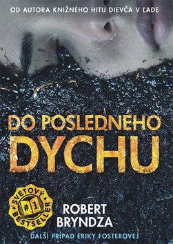 Kniha: Do posledného dychu - Ďalší prípad Eriky Fosterovej - Robert Bryndza