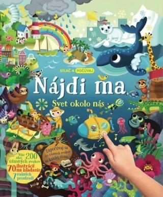 Kniha: Nájdi ma: Svet okolo nás - Stlač a počúvaj - kolektív