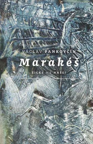 Kniha: Marakéš - Šicke me naše - Václav Pankovčín
