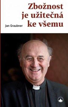 Kniha: Zbožnost je užitečná ke všemu - 1. vydanie - Jan Graubner