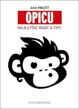Kniha: Ako prežiť opicu - Najlepšie rady a tipy - Najlepšie rady a tipy - 1. vydanie - Anna Šafránková