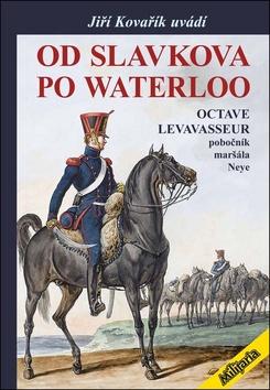 Kniha : Od Slavkova po Waterloo - Pobočník maršála Neye - 1. vydanie