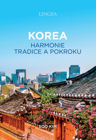 Kniha: Korea,  harmonie tradice a pokroku - 1. vydanie - Soo Kim