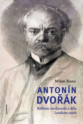 Kniha: Antonín Dvořák - Reflexe osobnosti a díla Lexikon osob - 1. vydanie - Milan Kuna