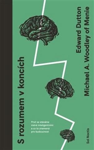 Kniha: S rozumem v koncích - Proč se stáváme méně inteligentními a co to znamená pro budoucnost - Edward Dutton