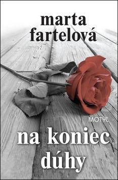 Kniha: Na koniec dúhy - Marta Fartelová
