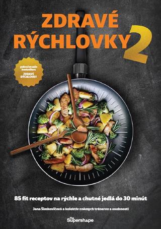 Kniha: Zdravé rýchlovky 2 - 85 receptov na rýchle a chutné jedlá do 30 minút - Jana Šimkovičová
