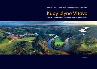Kniha: Kudy plyne Vltava - Co je řeka, jak vzniká, jak se proměňuje a kam spěje? - 1. vydanie - Václav Cílek