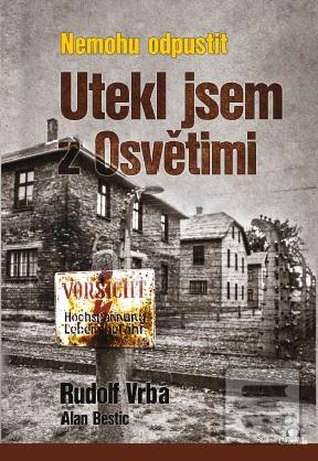 Kniha: Nemohu odpustit: Utekl jsem z Osvětimi - Rudolf Vrba