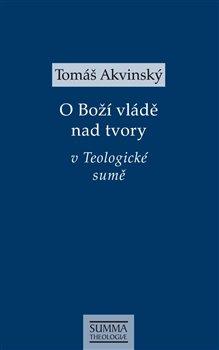 Kniha: O Boží vládě nad tvory v Teologické sumě - Tomáš Akvinský
