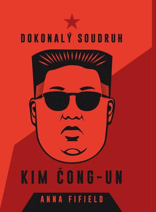 Kniha: Dokonalý soudruh Kim Čong-un - 1. vydanie - Anna Fifield