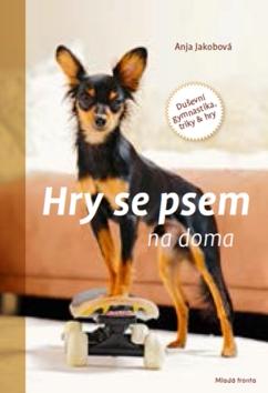 Kniha: Hry se psem na doma - Duševní gymnastika, triky & hry - 1. vydanie - Anja Jakobová