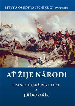 Kniha: Ať žije národ! - Francouzská revoluce 2. Bitvy a osudy válečníků X. 1795–1801 - 1. vydanie - Jiří Kovařík