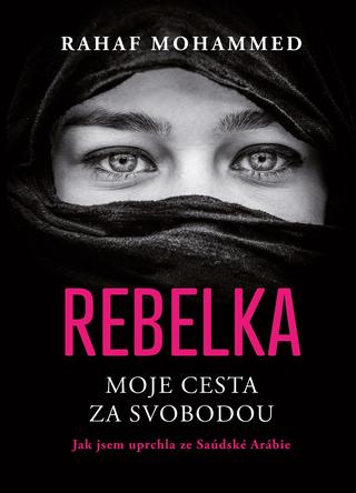 Kniha: Rebelka - Jak jsem uprchla ze Saúdské Arábie - 1. vydanie - Rahaf Muhammad