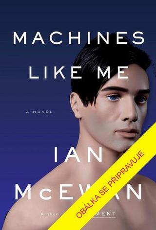 Kniha: Stroje jako já - 1. vydanie - Ian McEwan
